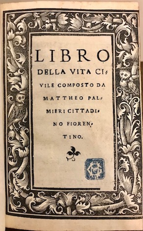 Matteo Palmieri Libro della vita civile composto da Mattheo Palmieri cittadino fiorentino s.l. (1535) s.l. (Venezia) s.t. (Giovanni Andrea Valvassori)